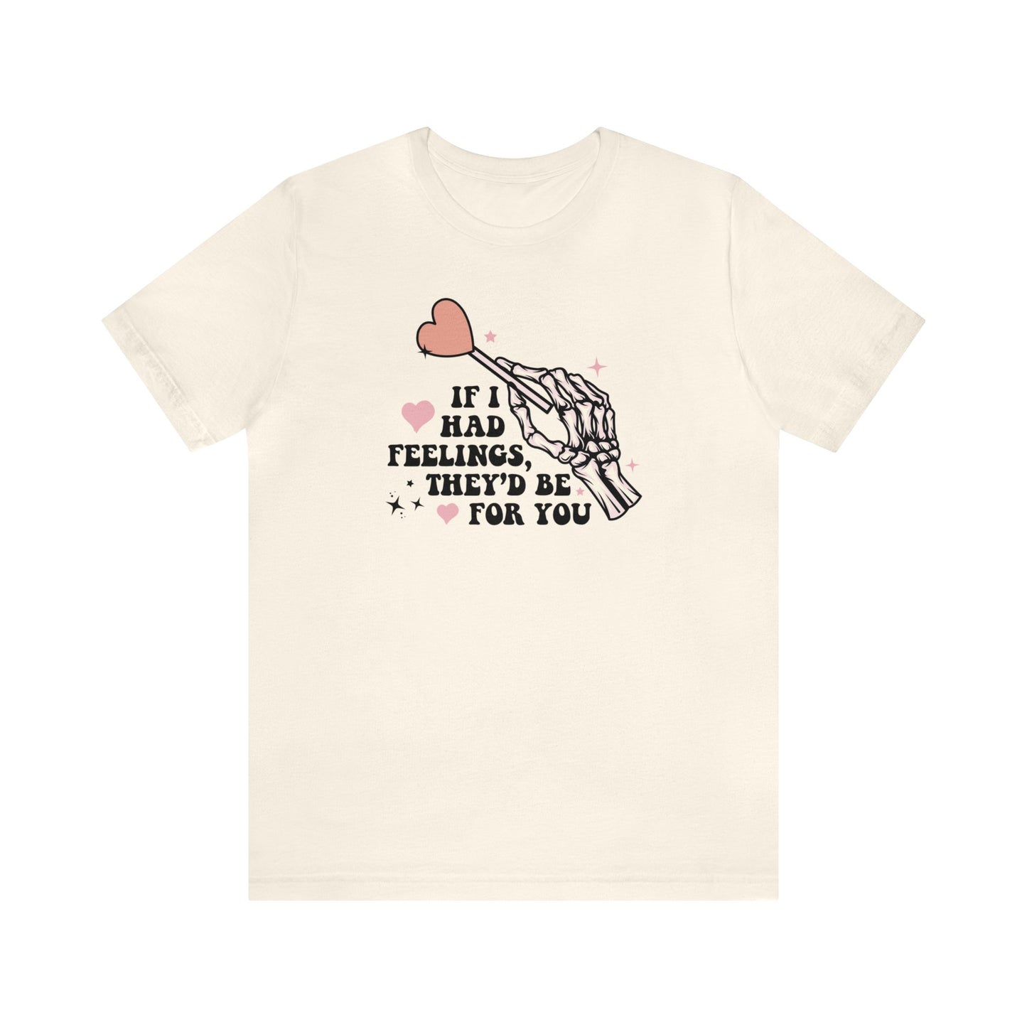 If I Had Feelings They'd Be For You Shirt