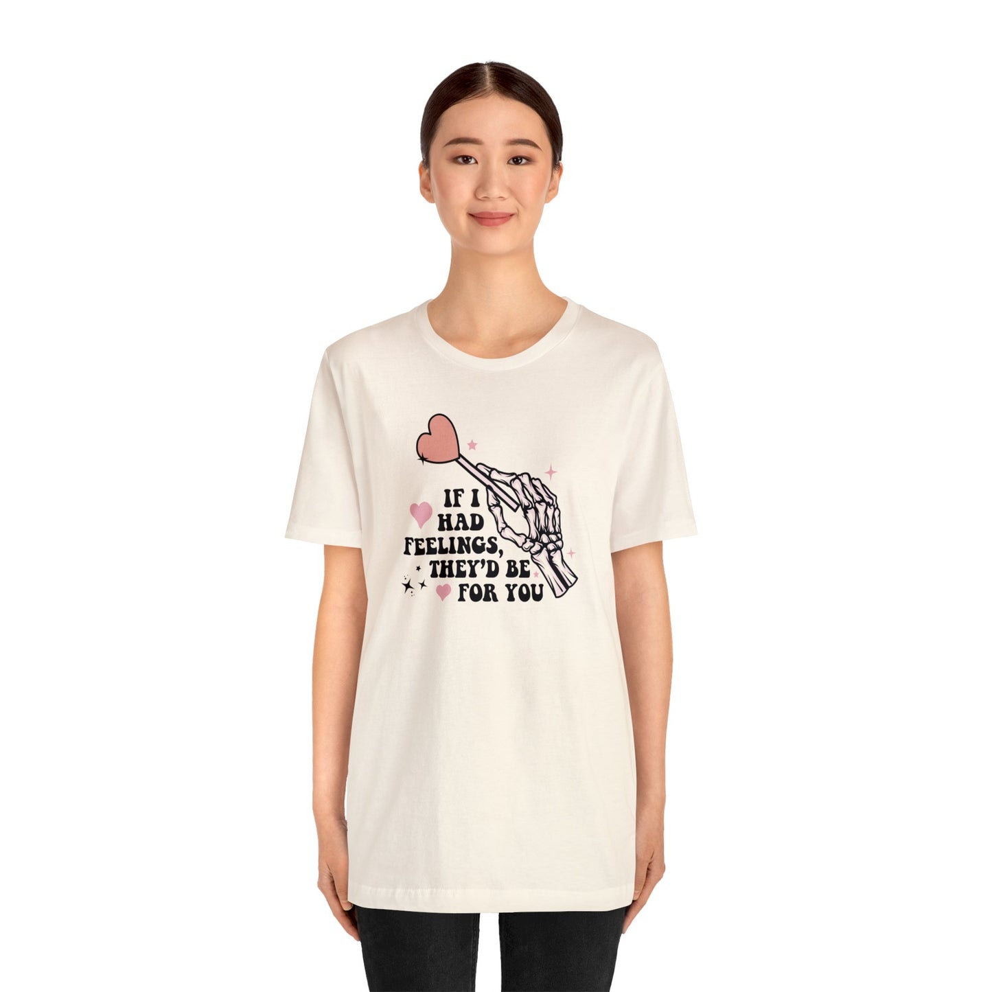 If I Had Feelings They'd Be For You Shirt