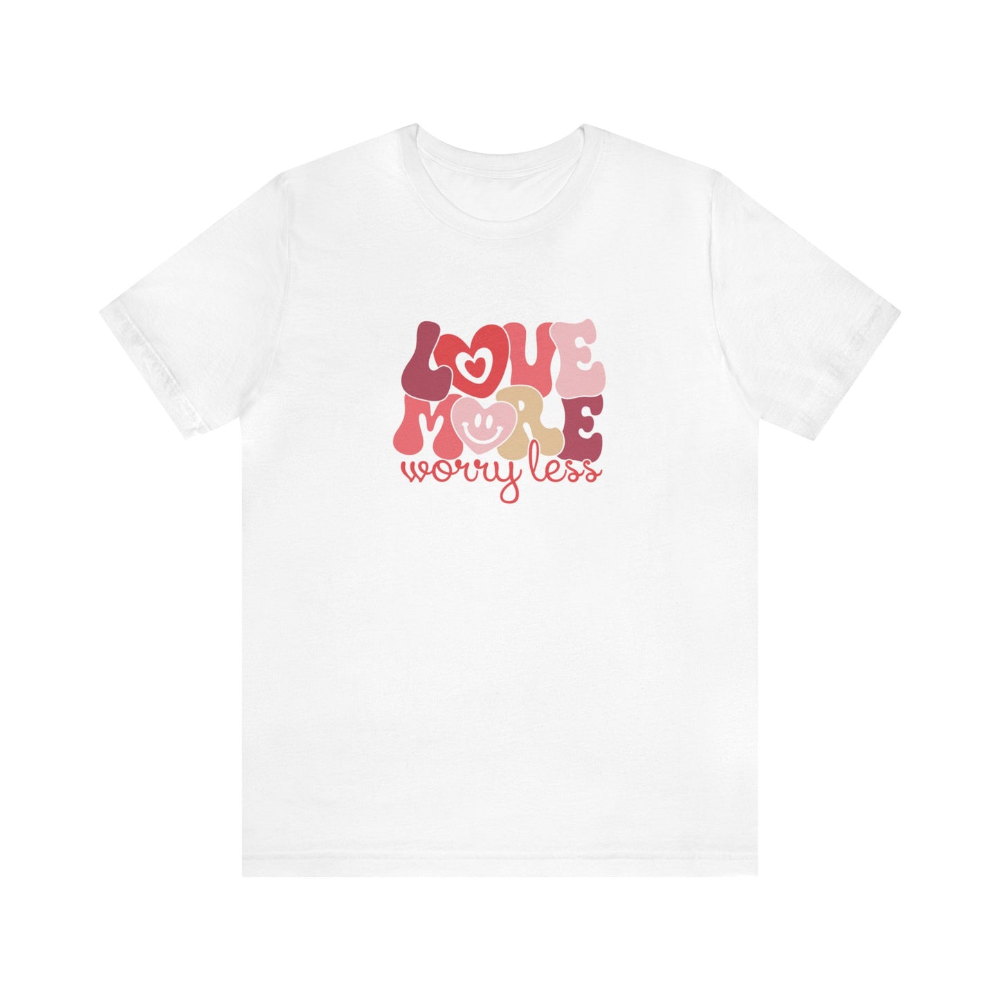 Love More Worry Less Shirt