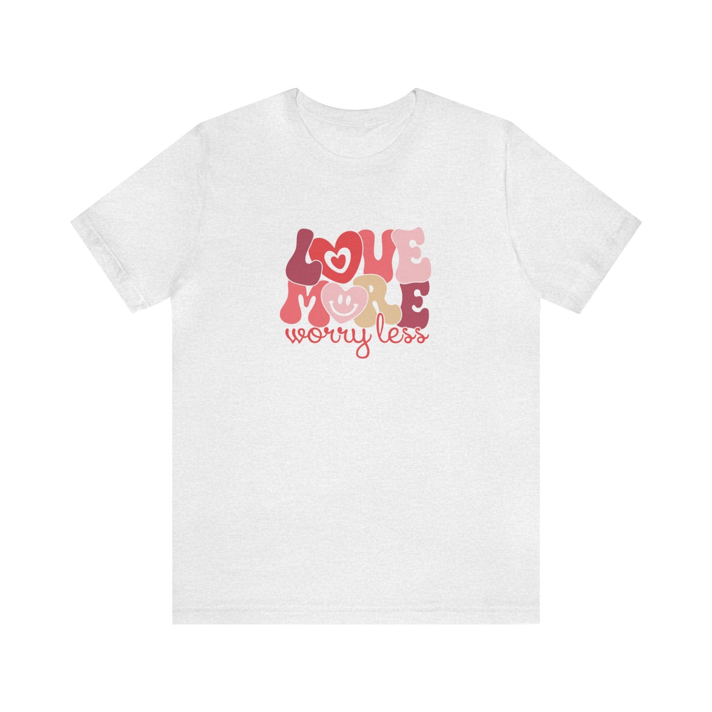 Love More Worry Less Shirt