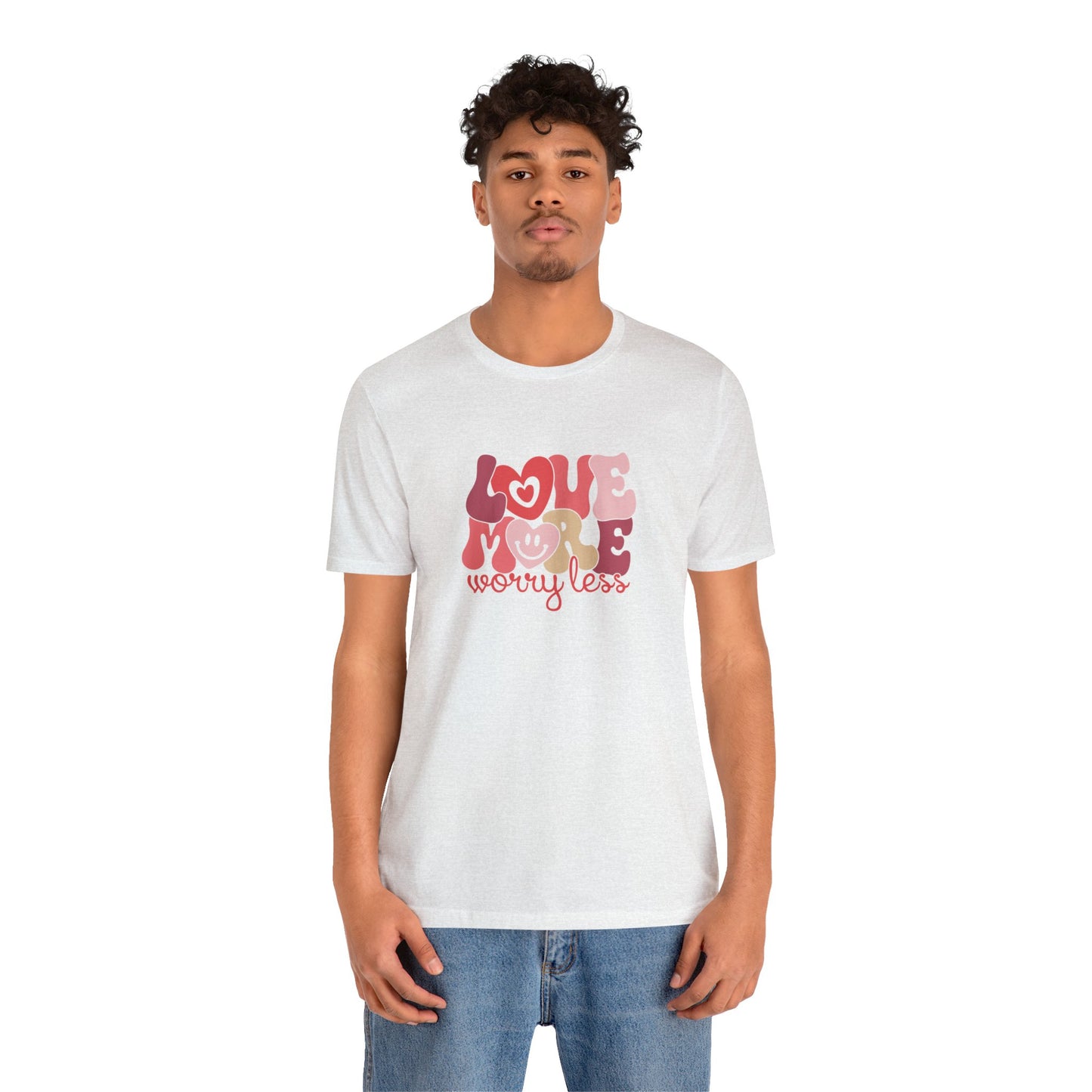 Love More Worry Less Shirt