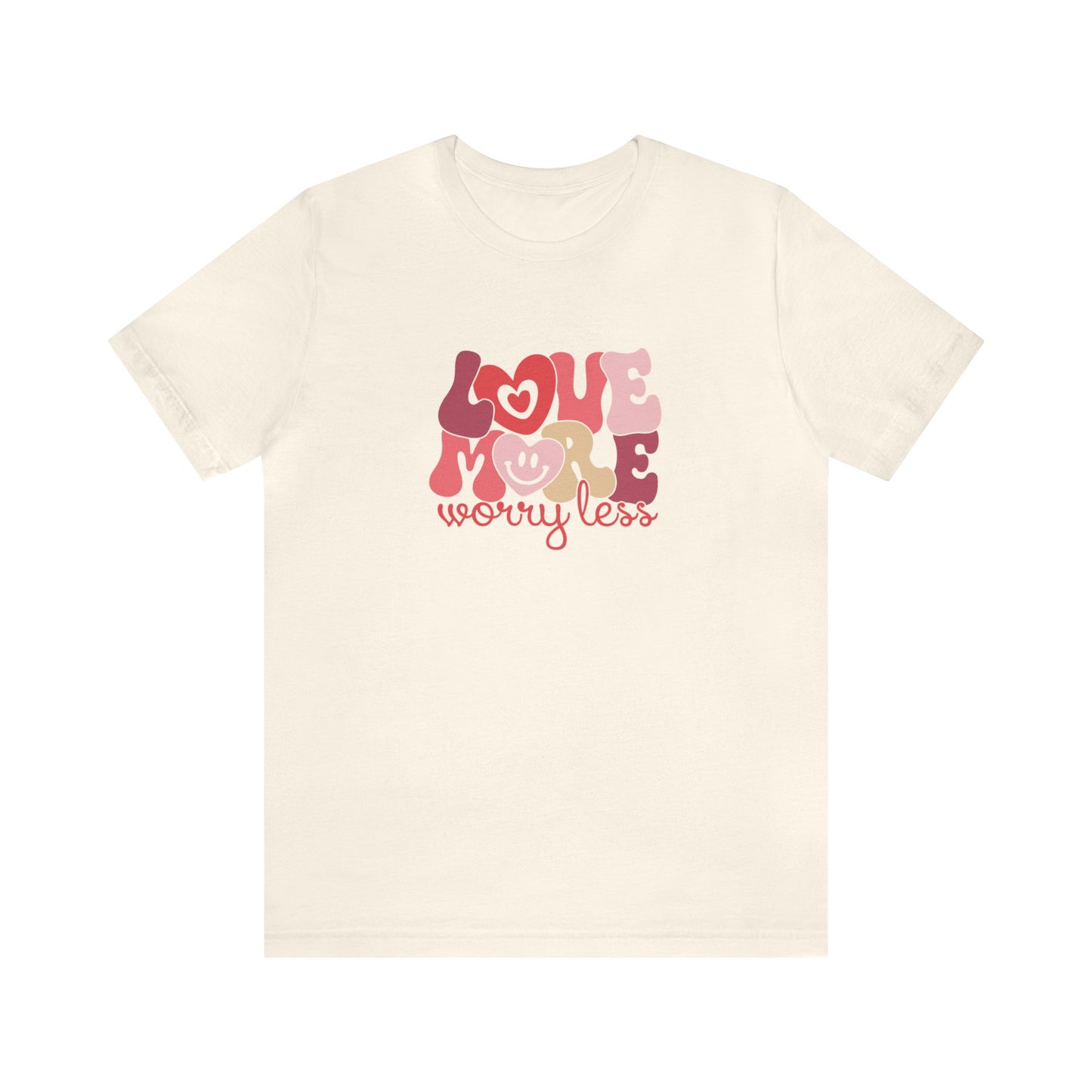 Love More Worry Less Shirt