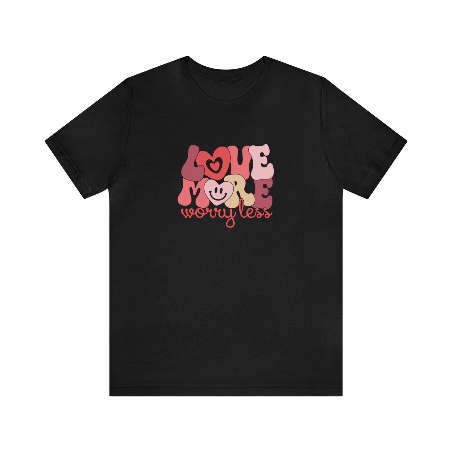 Love More Worry Less Shirt