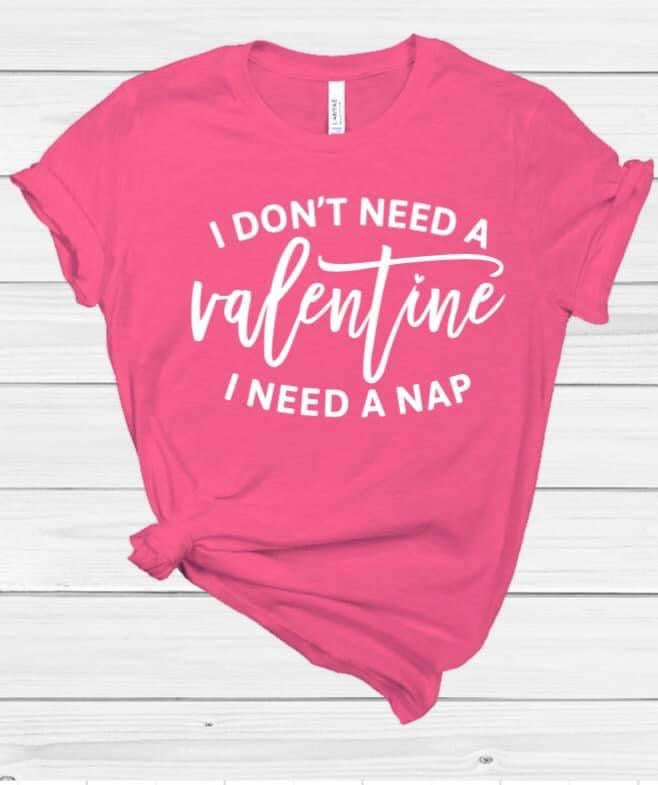 I Don’t Need a Valentine I Need a Nap Shirt