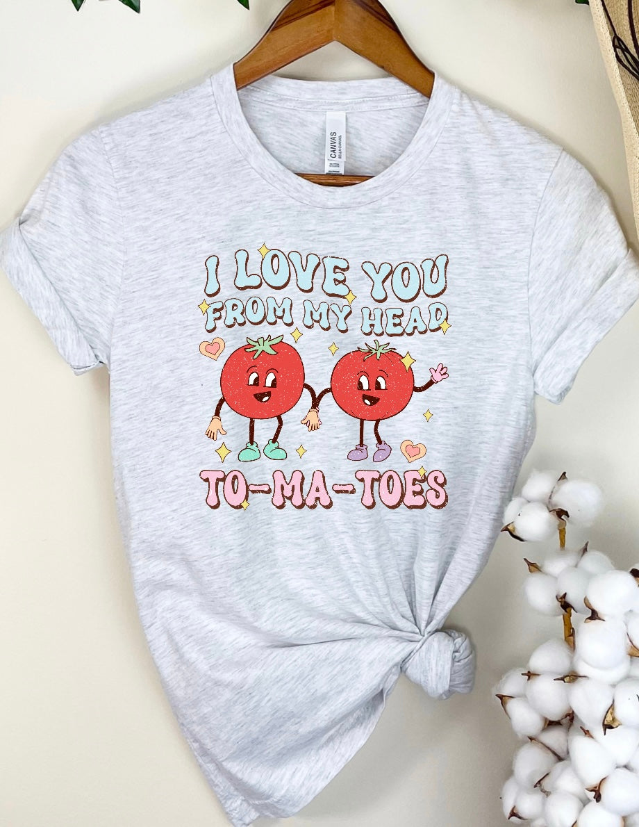 I Love You From My Head To-Ma-Toes Shirt