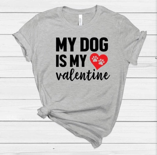 My Dog is My Valentine Shirt